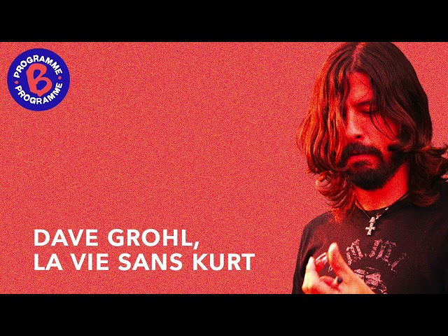 Dave Grohl, la vie sans Kurt Cobain
