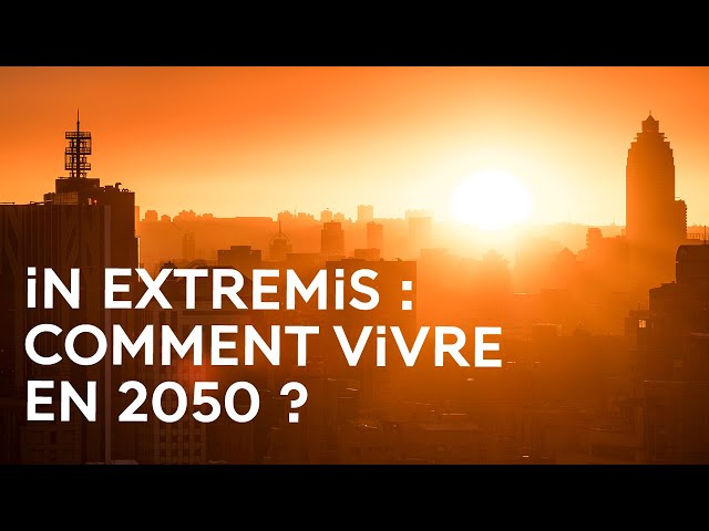 Changement climatique : comment prévoir et s'adapter au monde de demain ?