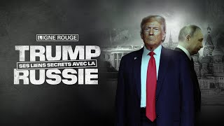 Trump: ses liens secrets avec la Russie