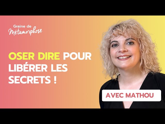 Oser dire les choses pour se libérer du secret
