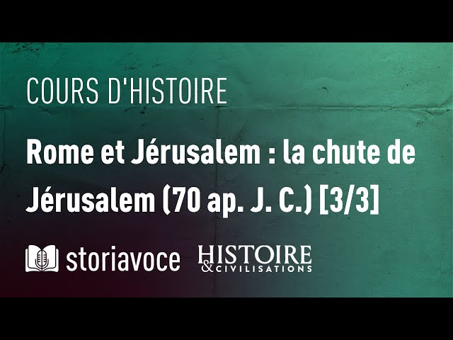 Rome et Jérusalem : la chute de Jérusalem (70 ap. J. C.)