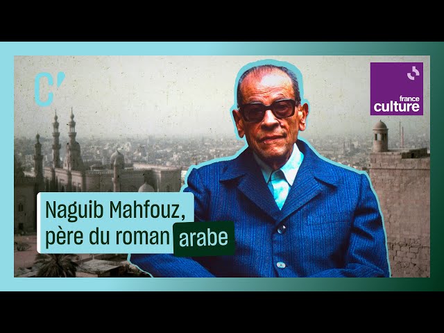 Comment Naguib Mahfouz, écrivain égyptien, est devenu le père du roman arabe