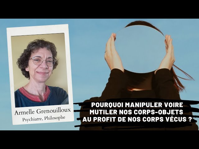 Pourquoi manipuler voire mutiler nos corps-objets au profit de nos corps vécus ?