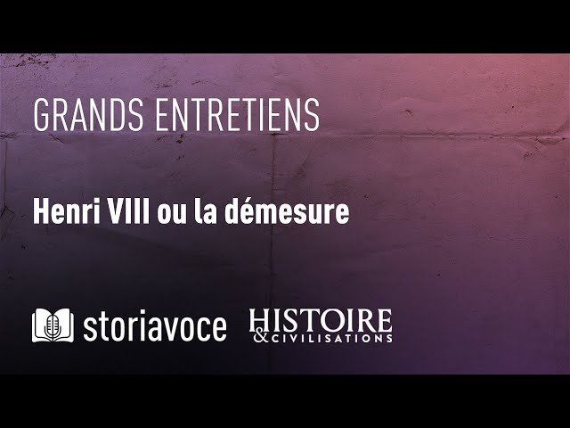 Henri VIII ou la démesure