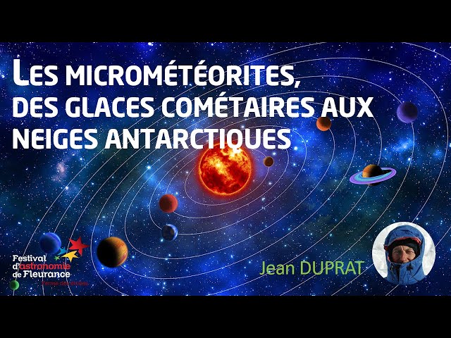 Les micrométéorites, des glaces cométaires aux neiges antarctiques