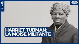 Harriet Tubman : la Moïse militante