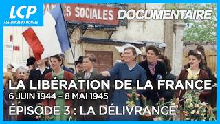 Libération de la France, dans la joie et la douleur (3/3) : la délivrance