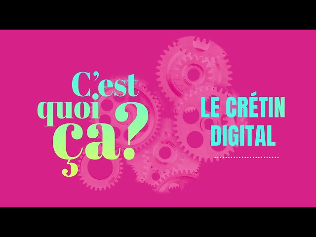 C'est quoi ça, le crétin digital ?