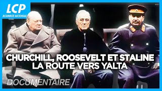 Churchill, Roosevelt et Staline : la route vers Yalta