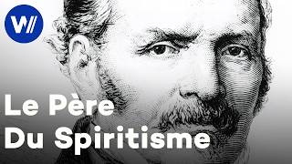 Le spiritisme de sa création à aujourd'hui : Allan Kardec, les esprits et l'au-delà