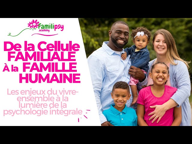De la cellule familiale à la famille humaine planétaire