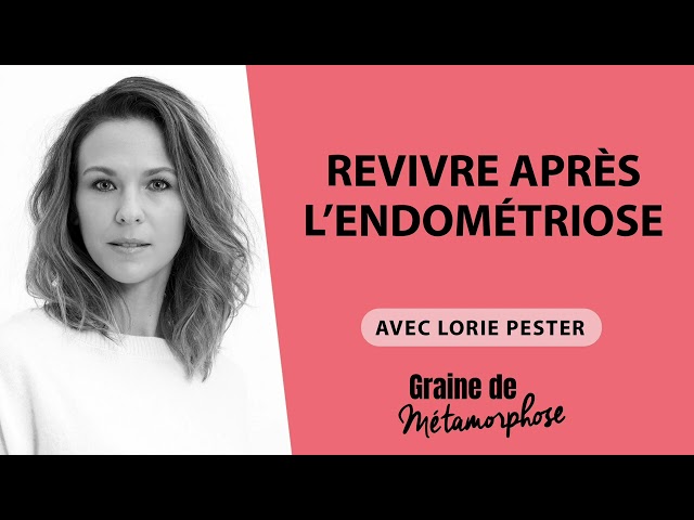 Revivre après l’endométriose