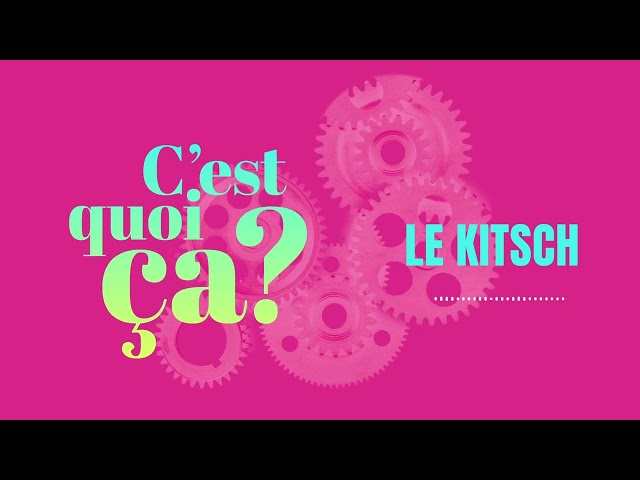 C&rsquo;est quoi ça, le Kitsch ?