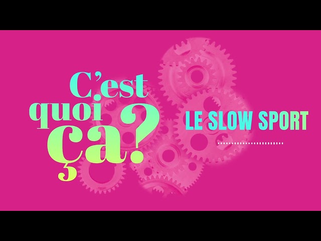 C&rsquo;est quoi ça, le slowsport ?