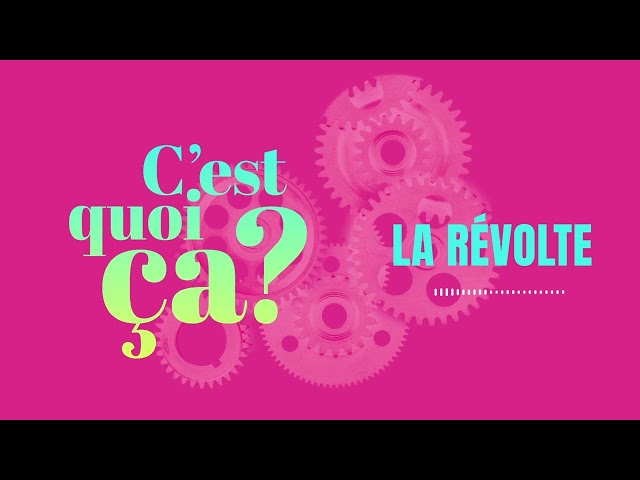C&rsquo;est quoi ça, la révolte ?