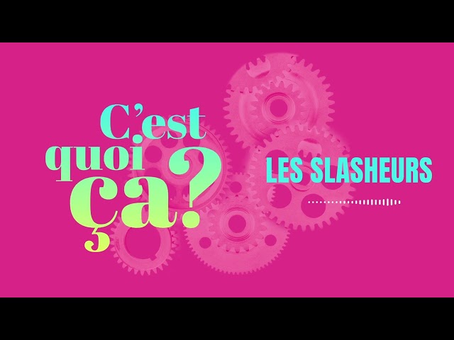 C&rsquo;est quoi ça, les slasheurs