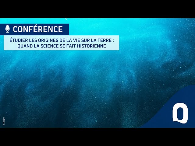 Étudier les origines de la vie sur la Terre : quand la science se fait historienne