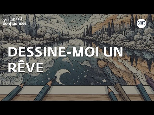 Dessine-moi un rêve : un voyage onirique et scientifique