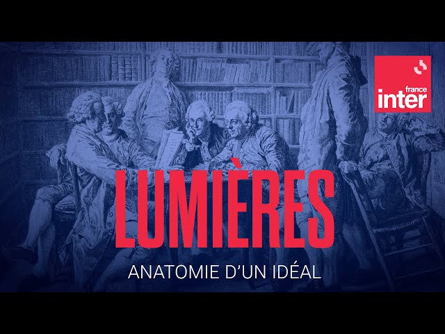Lumières, anatomie d&rsquo;un idéal