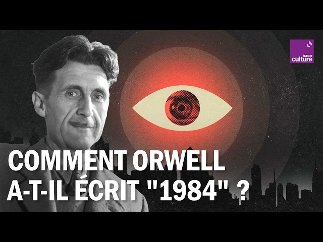 « 1984 » : comment George Orwell a écrit son roman visionnaire