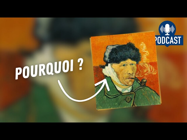 Pourquoi Van Gogh s&rsquo;est-il coupé l&rsquo;oreille ?