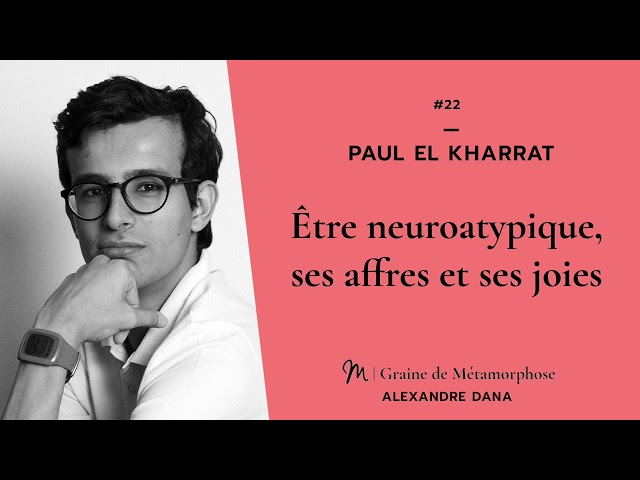 Paul El Kharrat : Eêtre neuroatypique, ses affres et ses joies