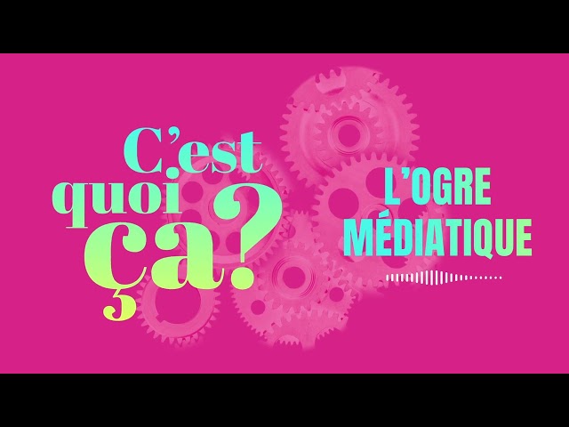 C&rsquo;est quoi &ccedil;a, l&rsquo;ogre m&eacute;diatique ?