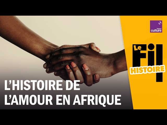 Faire l’histoire du sentiment amoureux en Afrique