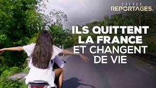 Ils quittent la France et changent de vie !