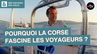 Pourquoi la Corse fascine autant de voyageurs ?