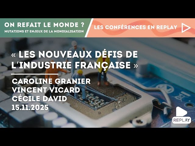 Les nouveaux d&eacute;fis de l&rsquo;industrie fran&ccedil;aise