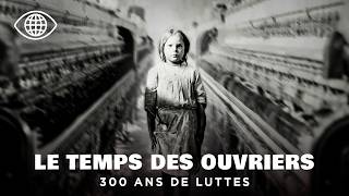 Le temps des ouvriers : 300 ans de luttes qui ont chang&eacute; le monde du travail