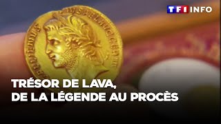 Trésor de Lava : de la légende au procès