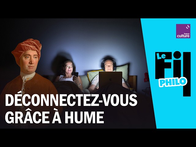 Vous n&rsquo;arrivez pas &agrave; vous d&eacute;connecter ? Les conseils indispensables de David Hume
