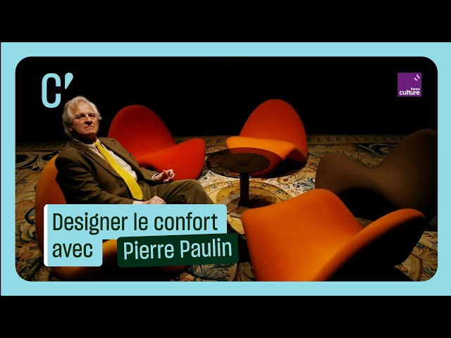Pierre Paulin : designer du confort moderne