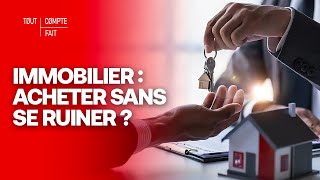Immobilier : comment acheter sans se ruiner ?