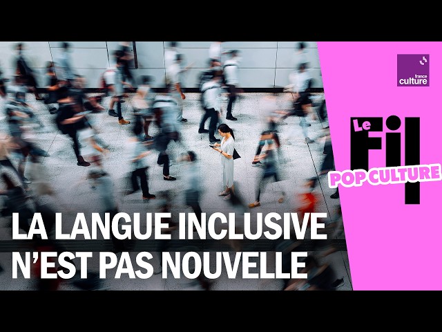 Non, la langue inclusive n&rsquo;est pas r&eacute;ellement nouvelle